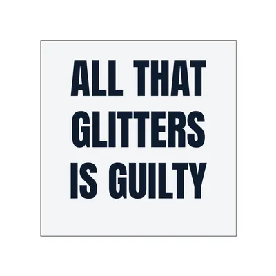 ALL THAT · GLITTERS · IS GUILTY in White