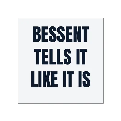 BESSENT · TELLS IT · LIKE IT IS in White