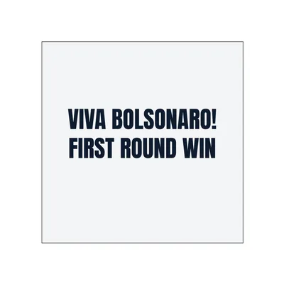 VIVA BOLSONARO! · FIRST ROUND WIN in White