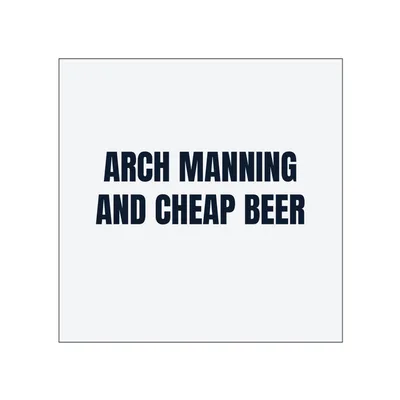 ARCH MANNING · AND CHEAP BEER in White
