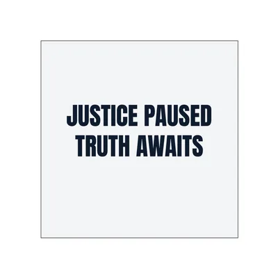 JUSTICE PAUSED · TRUTH AWAITS in White
