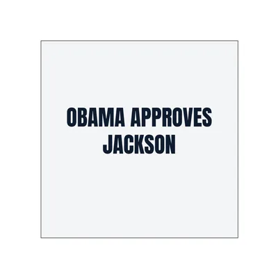 OBAMA APPROVES · JACKSON in White