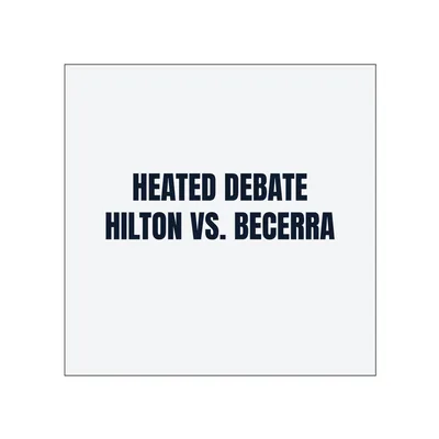 HEATED DEBATE · HILTON VS. BECERRA in White