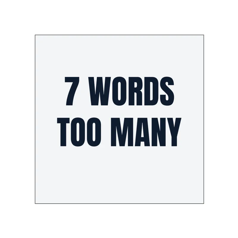7 WORDS · TOO MANY in White