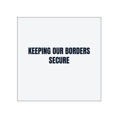 KEEPING OUR BORDERS · SECURE in White