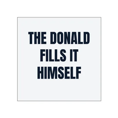 THE DONALD · FILLS IT · HIMSELF in White