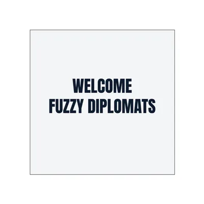 WELCOME · FUZZY DIPLOMATS in White