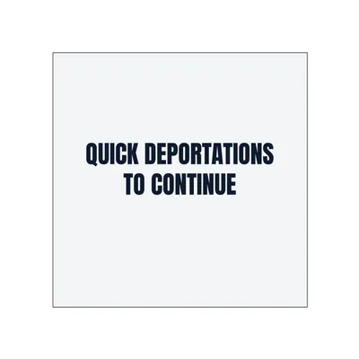 QUICK DEPORTATIONS · TO CONTINUE in White