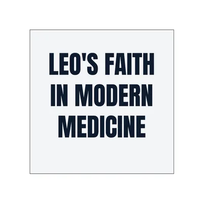 LEO'S FAITH · IN MODERN · MEDICINE in White
