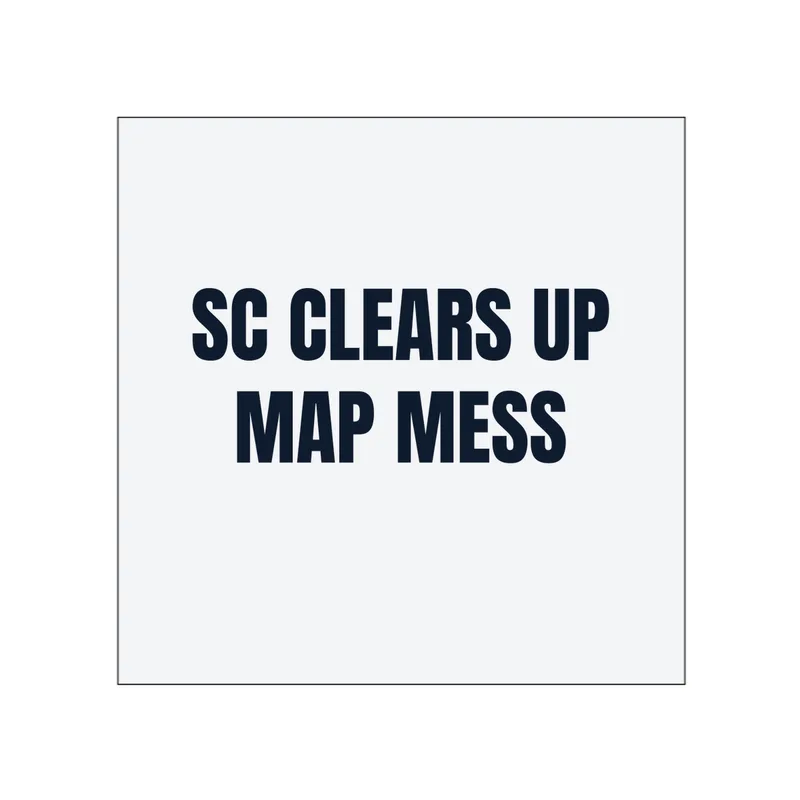 SC CLEARS UP · MAP MESS in White