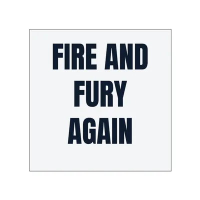 FIRE AND · FURY · AGAIN in White