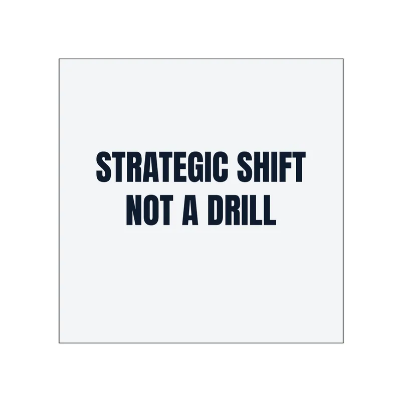 STRATEGIC SHIFT · NOT A DRILL in White