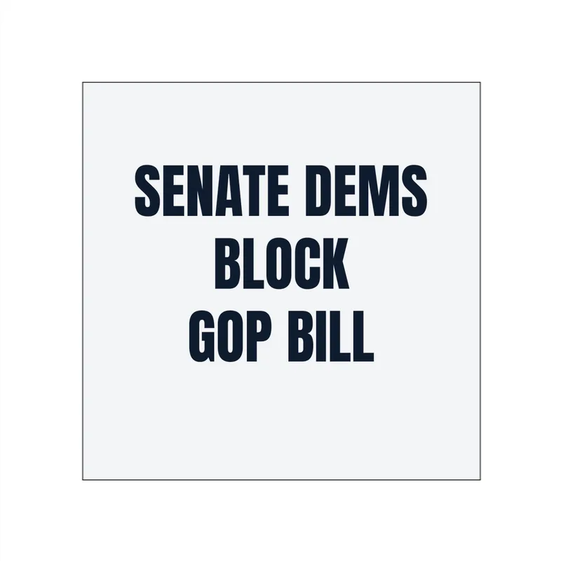 SENATE DEMS · BLOCK · GOP BILL in White