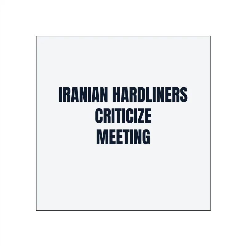 IRANIAN HARDLINERS · CRITICIZE · MEETING in White