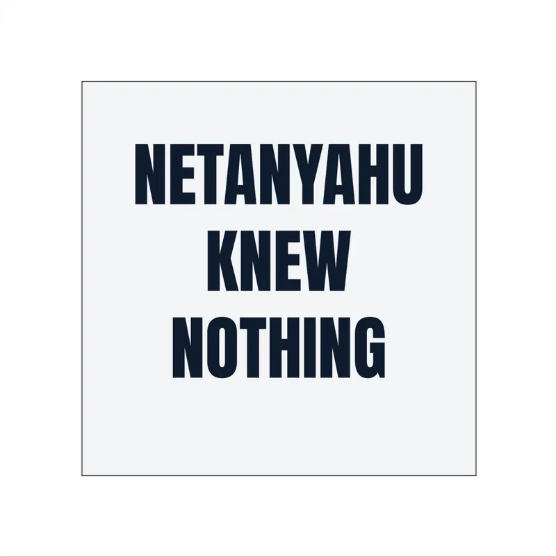 NETANYAHU · KNEW · NOTHING in White