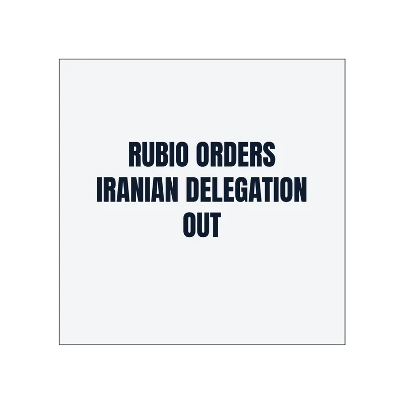 RUBIO ORDERS · IRANIAN DELEGATION · OUT in White