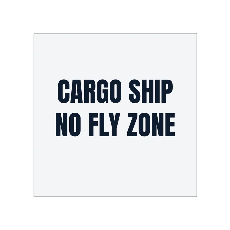 CARGO SHIP · NO FLY ZONE in White