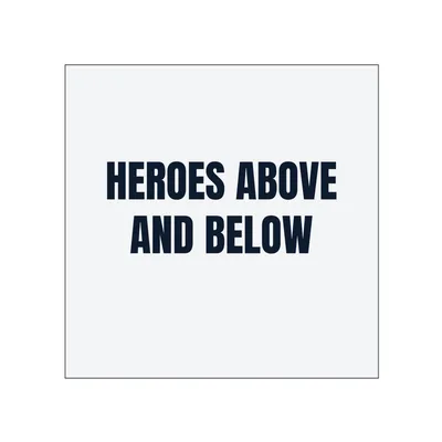 HEROES ABOVE · AND BELOW in White