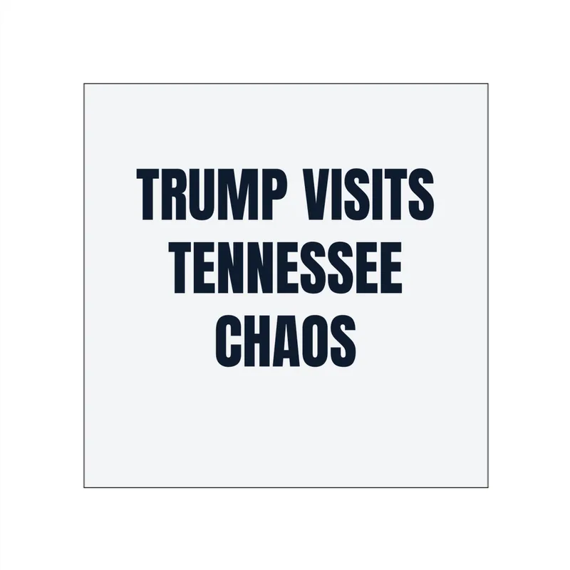 TRUMP VISITS · TENNESSEE · CHAOS in White