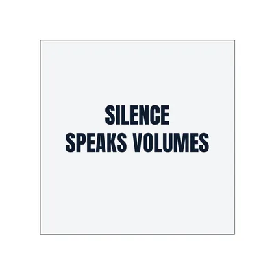 SILENCE · SPEAKS VOLUMES in White
