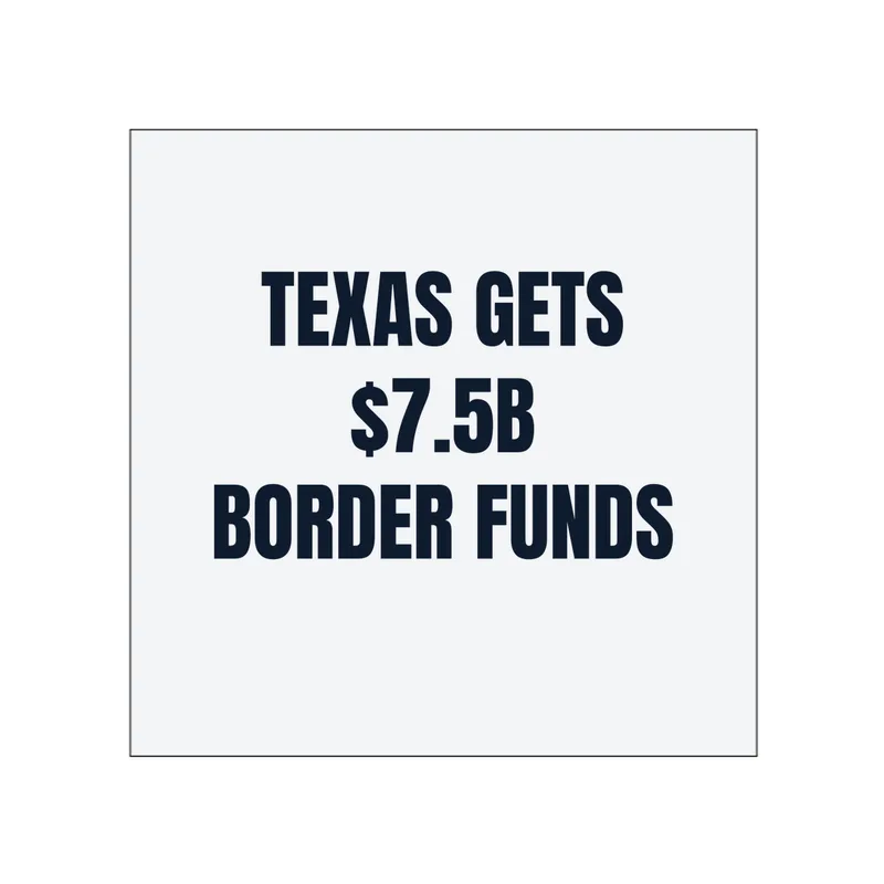 TEXAS GETS · $7.5B · BORDER FUNDS in White