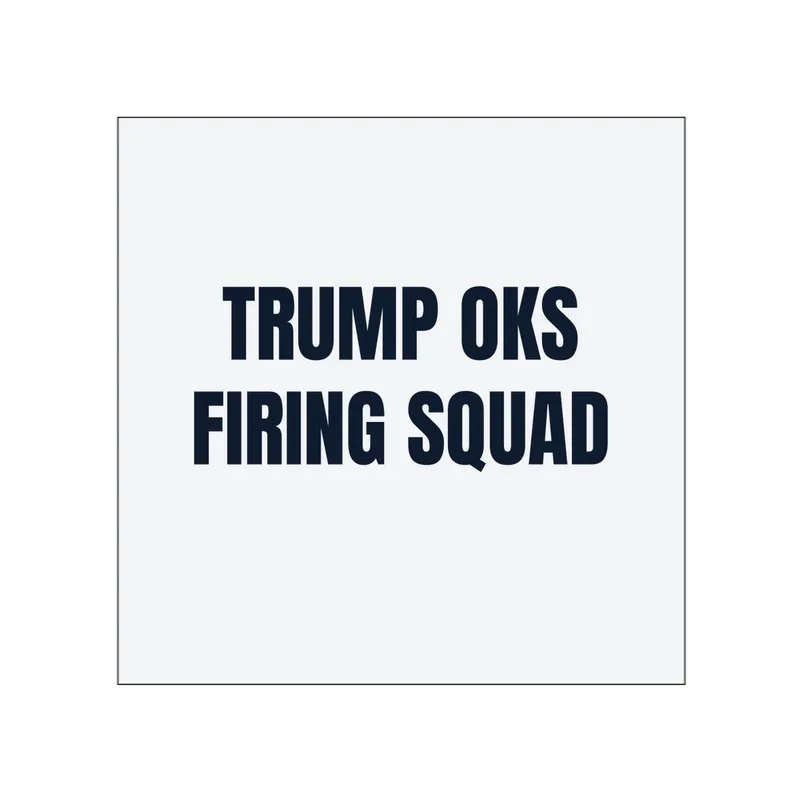 TRUMP OKS · FIRING SQUAD in White