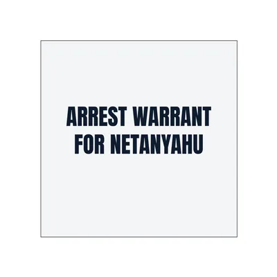 ARREST WARRANT · FOR NETANYAHU in White