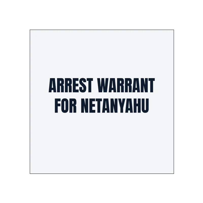 ARREST WARRANT · FOR NETANYAHU in White