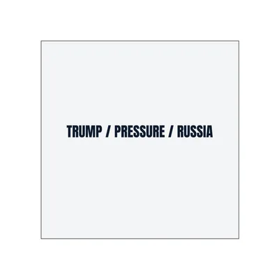 TRUMP / PRESSURE / RUSSIA in White