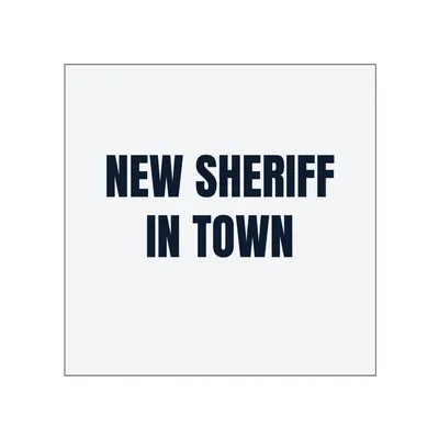 NEW SHERIFF · IN TOWN in White