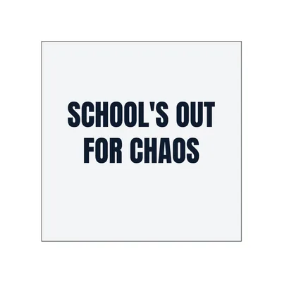 SCHOOL'S OUT · FOR CHAOS in White