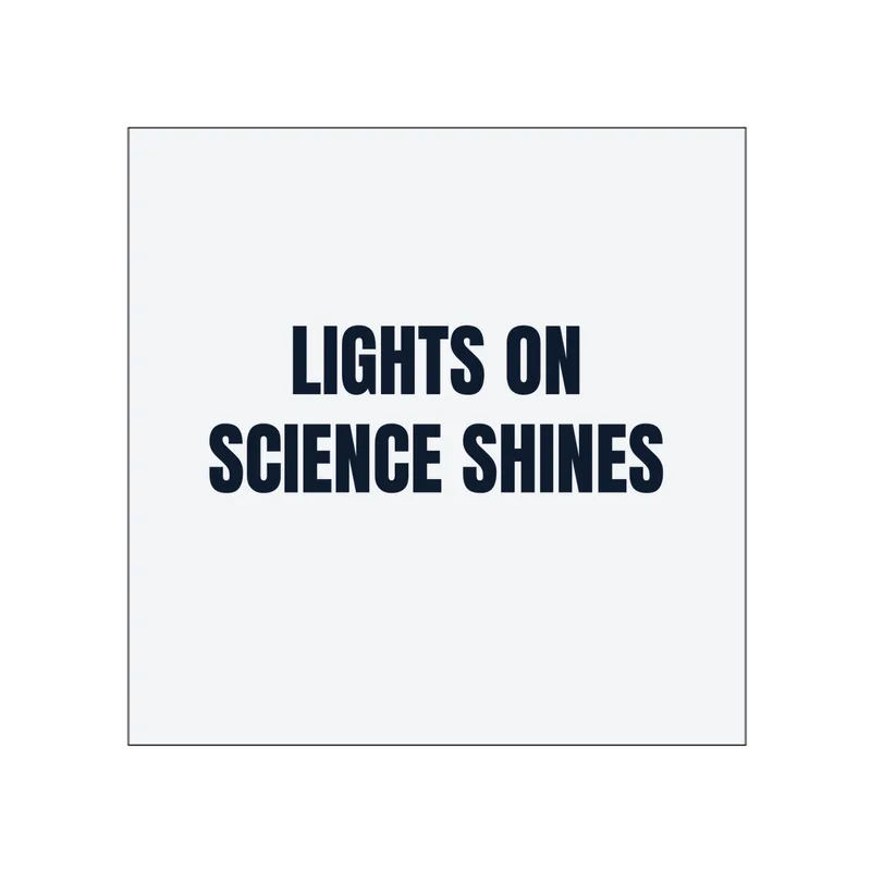 LIGHTS ON · SCIENCE SHINES in White