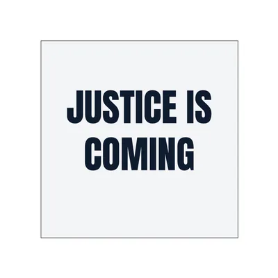 JUSTICE IS · COMING in White