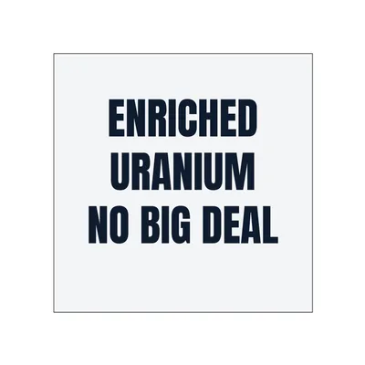 ENRICHED · URANIUM · NO BIG DEAL in White