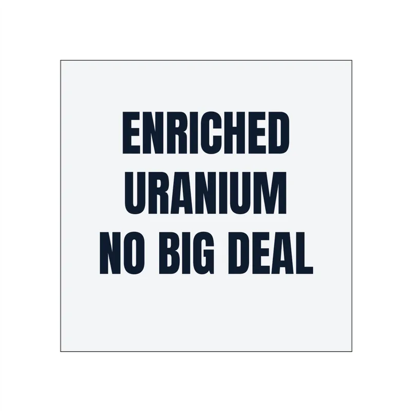 ENRICHED · URANIUM · NO BIG DEAL in White