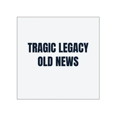 TRAGIC LEGACY · OLD NEWS in White