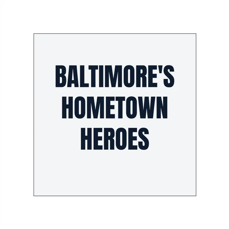 BALTIMORE'S · HOMETOWN · HEROES in White