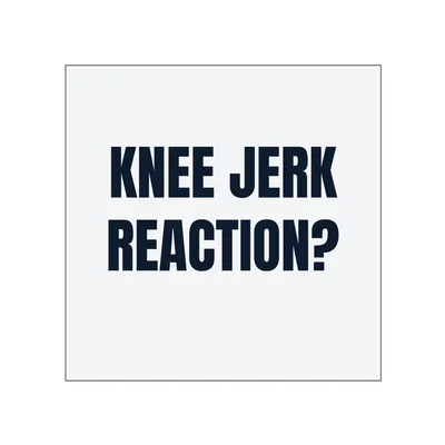 KNEE JERK · REACTION? in White