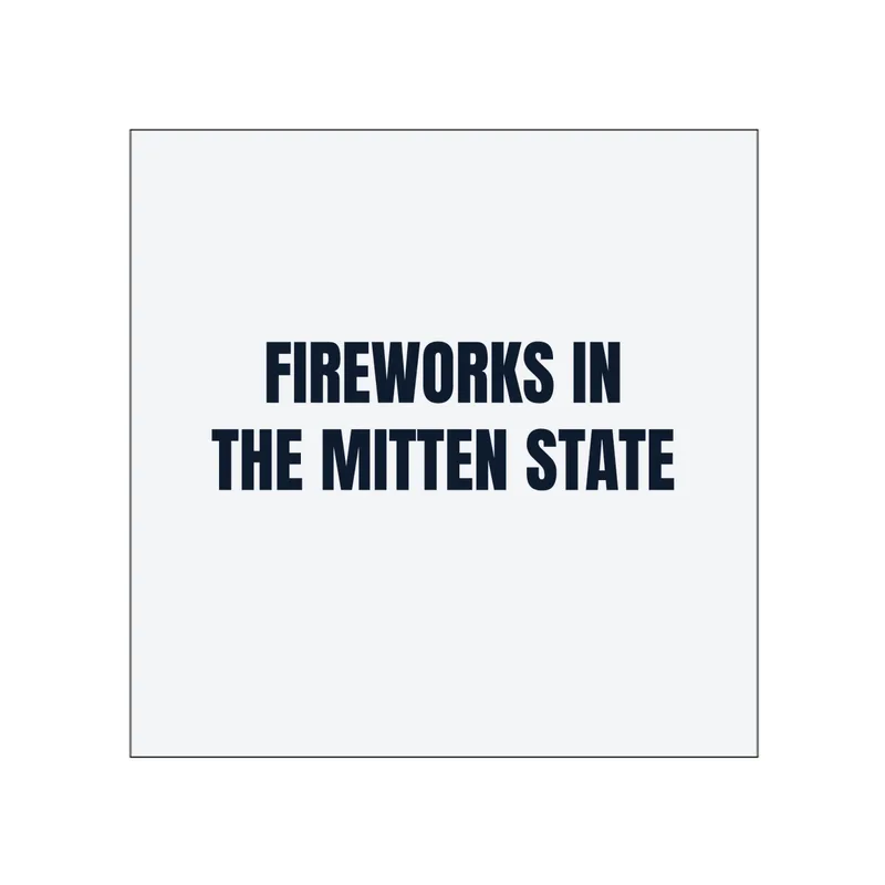 FIREWORKS IN · THE MITTEN STATE in White