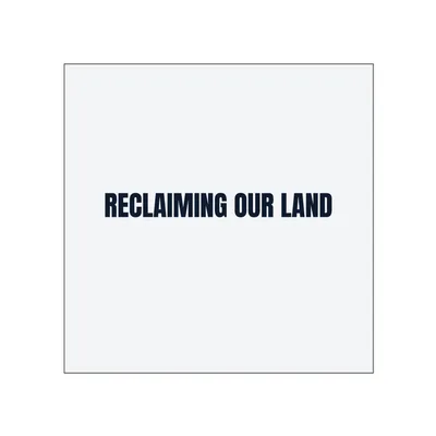 RECLAIMING OUR LAND in White