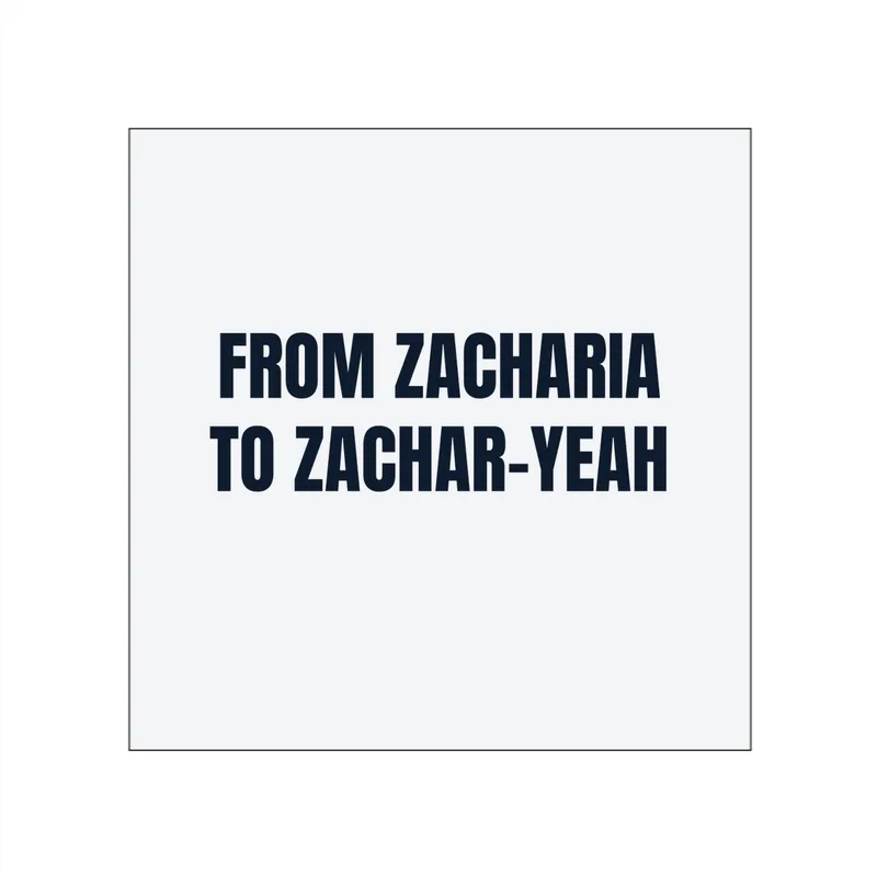 FROM ZACHARIA · TO ZACHAR-YEAH in White