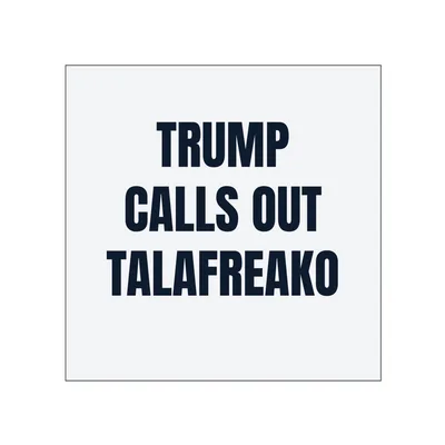 TRUMP · CALLS OUT · TALAFREAKO in White