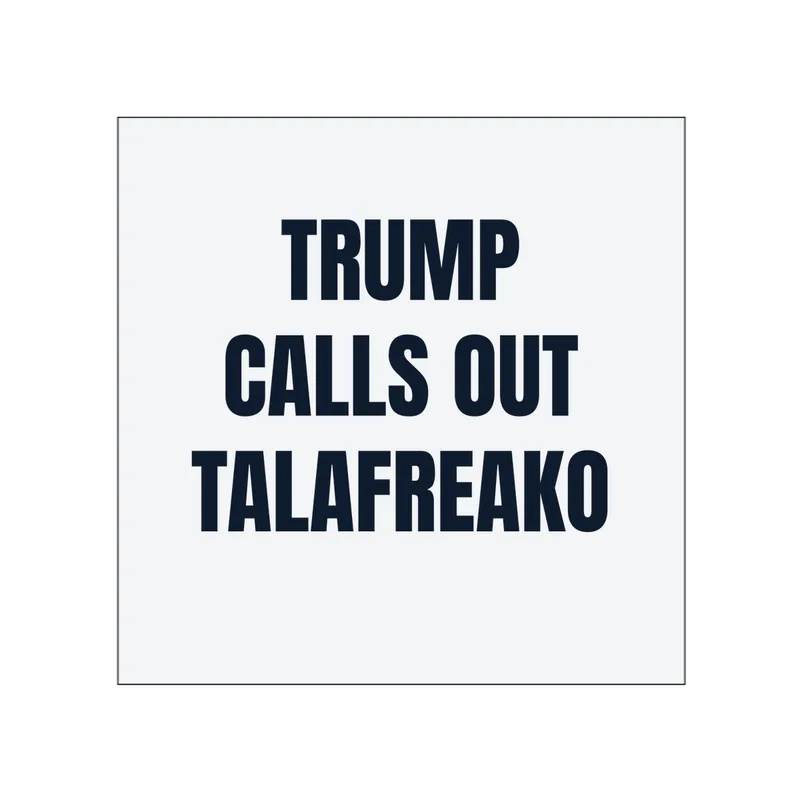 TRUMP · CALLS OUT · TALAFREAKO in White