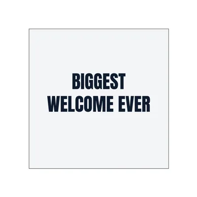 BIGGEST · WELCOME EVER in White