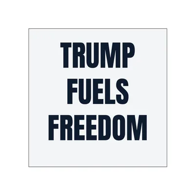 TRUMP · FUELS · FREEDOM in White