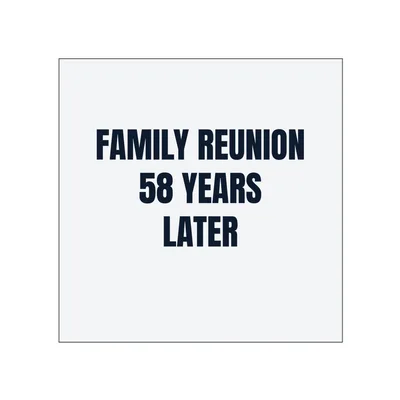 FAMILY REUNION · 58 YEARS · LATER in White