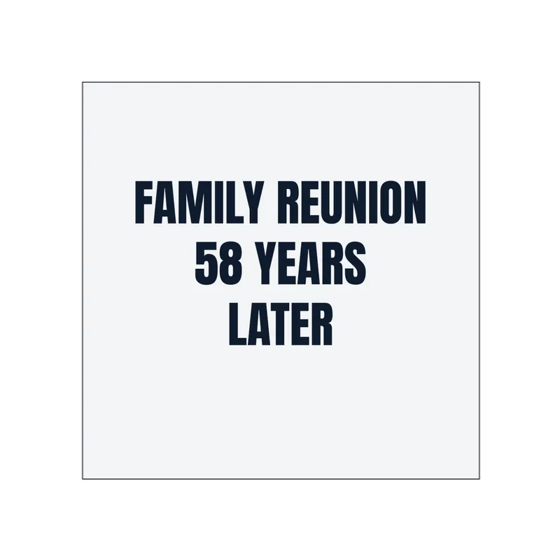 FAMILY REUNION · 58 YEARS · LATER in White