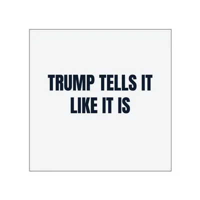 TRUMP TELLS IT · LIKE IT IS in White