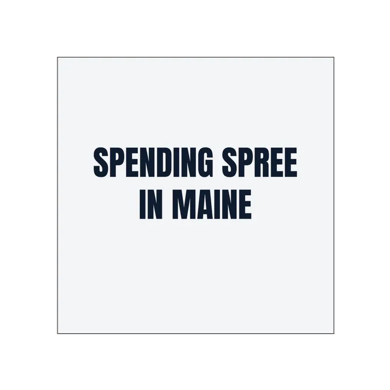 SPENDING SPREE · IN MAINE in White
