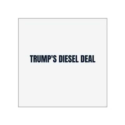 TRUMP'S DIESEL DEAL in White